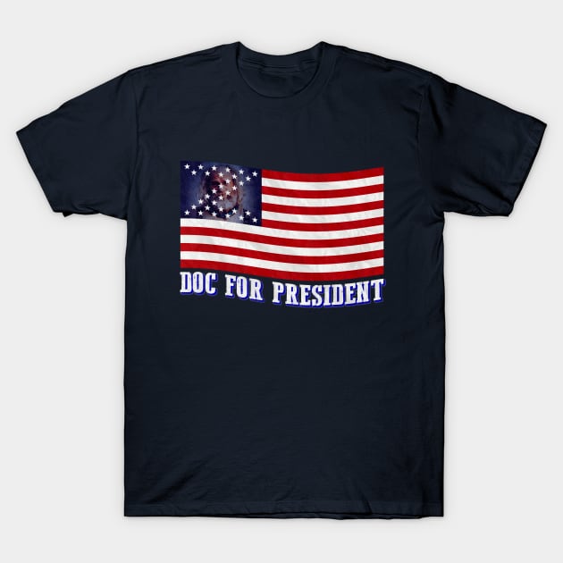 Doc For President T-Shirt by CursedRose